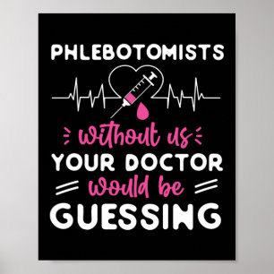 Phlebotomist Phlebotomie Phlebotomisten ohne uns Poster