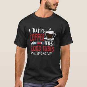 Phlebotomist Tech Techniker Kaffee I verwandle Kaf T-Shirt