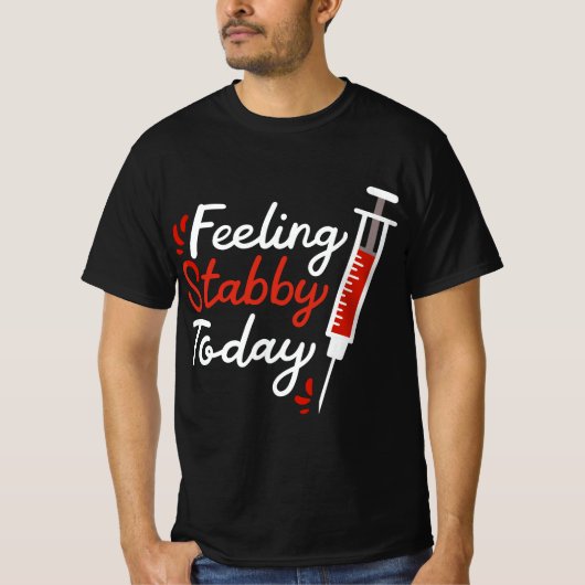 Phlebotomy Feeling Stabby Today Phlebotomist  T-Shirt (Vorderseite)