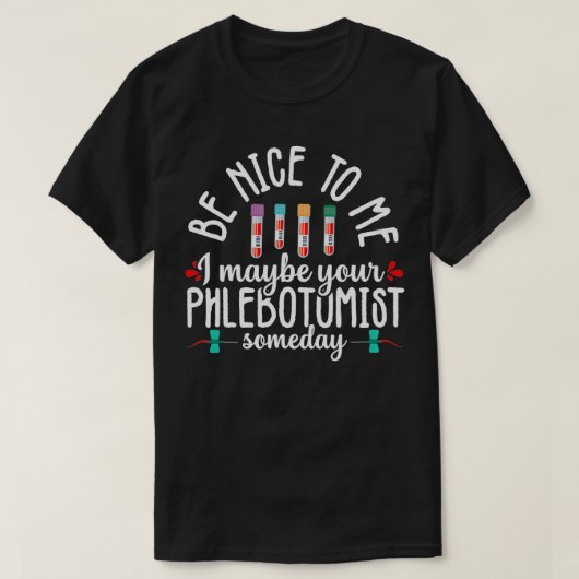 Phlebotomy Technician Phlebotomist Be Nice Nurse R T-Shirt (Design vorne)