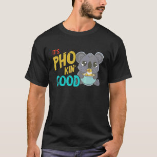 Pho Es Ist Gut Koala Vietnamesische Nudelsuppe Pho T-Shirt