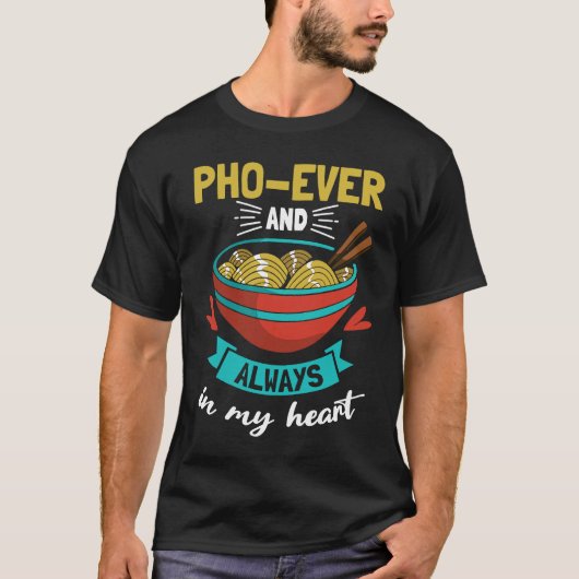 Pho Ever And Always In My Heart Vietnamese Noodle  T-Shirt (Vorderseite)