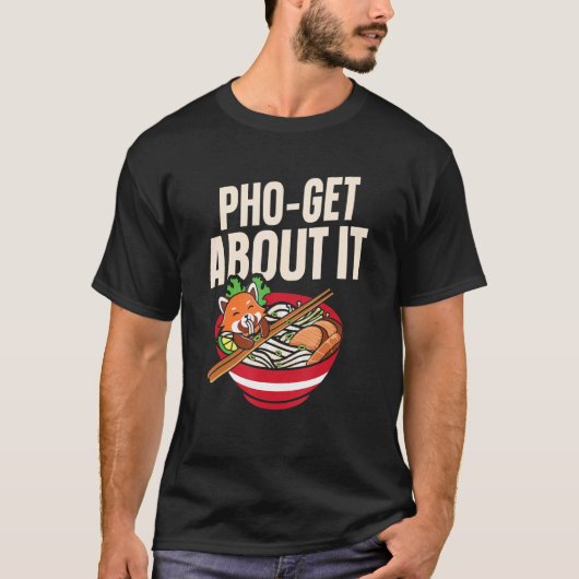 Pho Get About It Pho Soup Vietnamese Noodle Soup T-Shirt (Vorderseite)