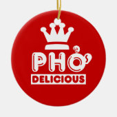 Pho King Delicious Keramik Ornament (Vorne)