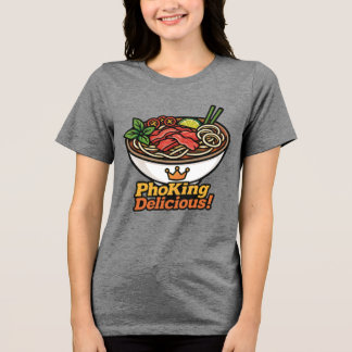 Pho King Köstlich! Tri-Blend Shirt