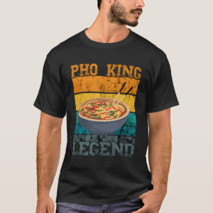 Pho King Legend Vintag Retro Ramen Noodle Asian F T-Shirt