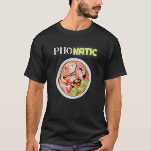 Pho Natic Pho Vietnamese Food Sprichwort T-Shirt