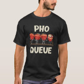 Pho Noodle Soup Pho Queue T-Shirt (Vorderseite)