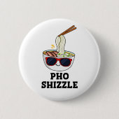 Pho Shizzle Funny Noodle Pun Button (Vorderseite)