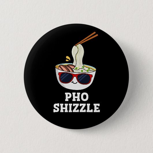 Pho Shizzle Funny Noodle Pun Dark BG Button (Vorderseite)