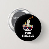 Pho Shizzle Funny Noodle Pun Dark BG Button (Vorne & Hinten)