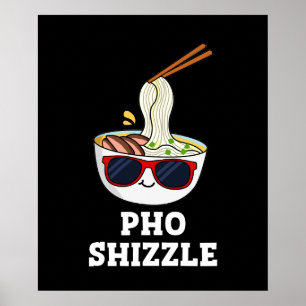 Pho Shizzle Funny Noodle Pun Dark BG Poster