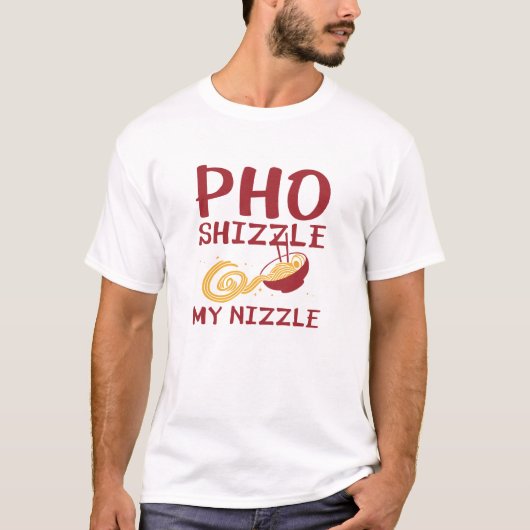 Pho Shizzle My Nizzle T-Shirt (Vorderseite)