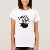 Pho Sho T-Shirt (Vorderseite)