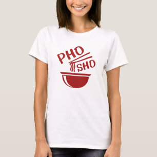Pho Sho T-Shirt