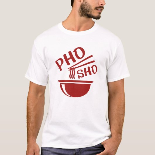 Pho Sho T-Shirt (Vorderseite)