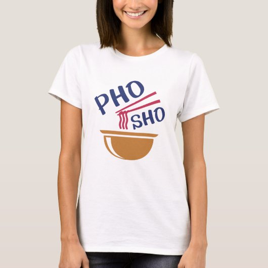 Pho Sho T-Shirt (Vorderseite)
