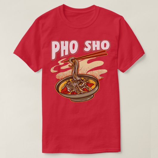 Pho Sho Vietnamese Noodles Soup Bowl Pun Geschenk T-Shirt (Design vorne)