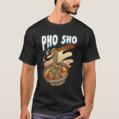 Pho Sho Vietnamese Nudeln Suppe Bowl Rice Puft Ges T-Shirt (Vorderseite)