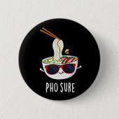 Pho Sure Funny Pho Soup Noodle Pun Dark BG Button (Vorderseite)