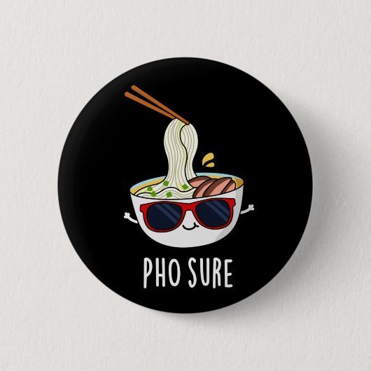 Pho Sure Funny Pho Soup Noodle Pun Dark BG Button (Vorderseite)