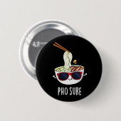 Pho Sure Funny Pho Soup Noodle Pun Dark BG Button (Vorne & Hinten)