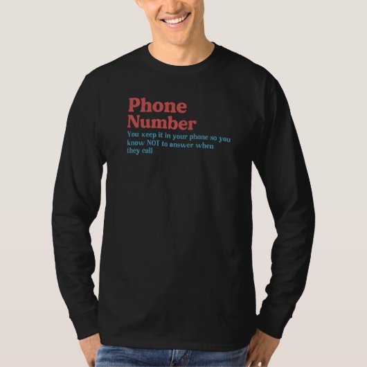 Phone Number You Keep It In Your Phone So You Know T-Shirt (Vorderseite)