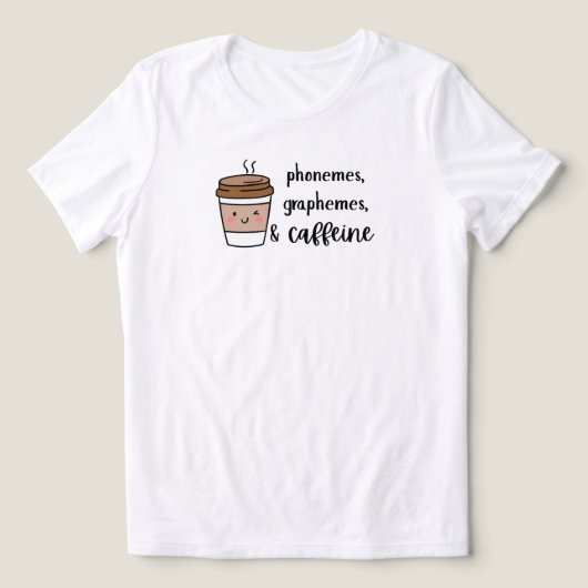 Phonemes, graphemes, and caffeine teacher shirt (Design Vorderseite)