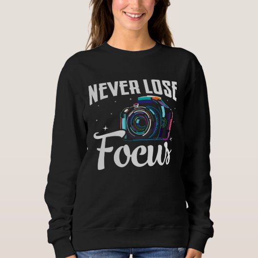 Photographer Camera Photo Photography  Never Lose  Sweatshirt (Vorderseite)