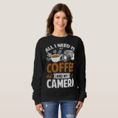 Photographer Coffee Pic All I need is Coffee and m Sweatshirt (Vorne ganz)