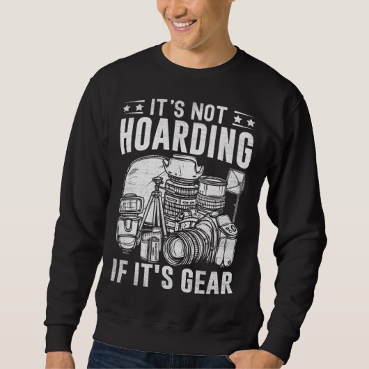 Photographer Photography  It's Not Hoarding If it' Sweatshirt (Vorderseite)