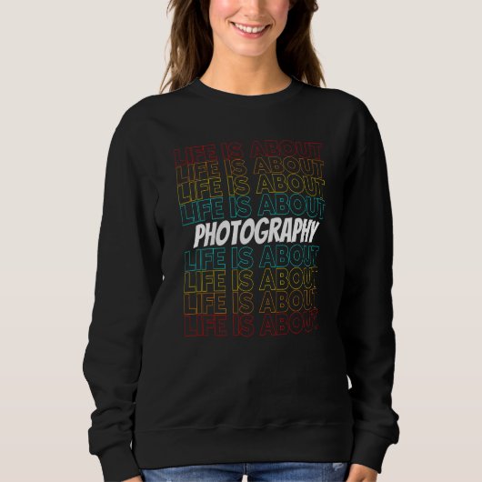 Photography Hobby Life is About Photography Sweatshirt (Vorderseite)