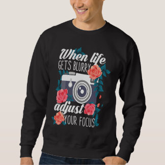 Photography  Life Blurry Camera DSLR Photographer Sweatshirt
