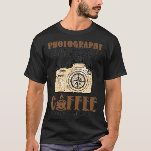 Photography Solves Most Of My Problems Coffee Love T-Shirt (Vorderseite)