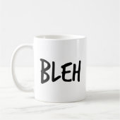 Phrase "BLEH" Kaffeetasse (Links)