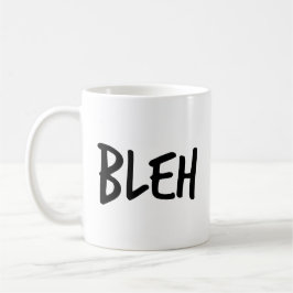 Phrase "BLEH" Kaffeetasse