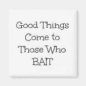 Phrase "Gutes kommt denen, die ködern" Magnet (Vorne)