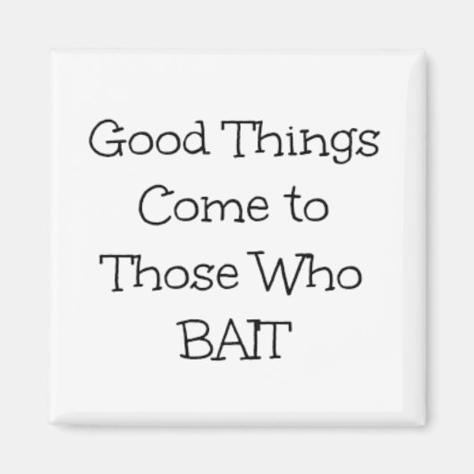 Phrase "Gutes kommt denen, die ködern" Magnet (Vorne)