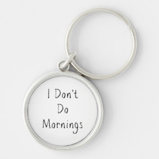 Phrase "I Don't Do Mornings" Schlüsselanhänger