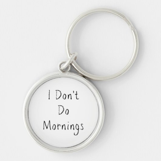 Phrase "I Don't Do Mornings" Schlüsselanhänger (Vorne)