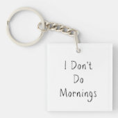 Phrase "I Don't Do Mornings" Schlüsselanhänger (Vorderseite)
