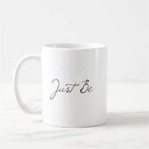 Phrase "Just Be" Tasse