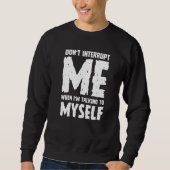 Phrase Sarcasm Don't Interrupt Me Humour Quote Sweatshirt (Vorderseite)