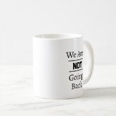 Phrase "Wir gehen nicht zurück" Kaffeetasse (VorderseiteRechts)