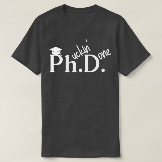 Phuckin Fertiger Doktor der Philosophie Abschluss T-Shirt (Design vorne)