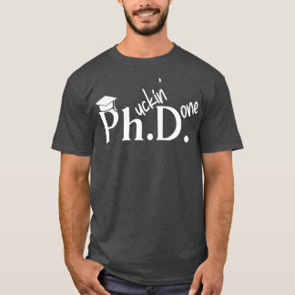 Phuckin Fertiger Doktor der Philosophie Abschluss T-Shirt