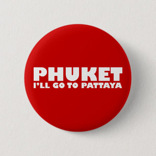 PHUKET ICH GEHE NACH PATTAYA BUTTON
