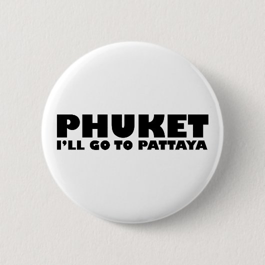 PHUKET ICH GEHE NACH PATTAYA BUTTON (Vorderseite)