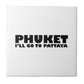PHUKET ICH GEHE NACH PATTAYA FLIESE (Vorderseite)