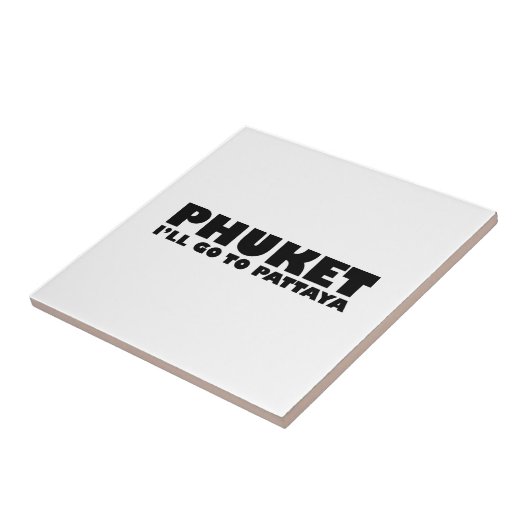 PHUKET ICH GEHE NACH PATTAYA FLIESE (Seite)